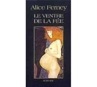 Le ventre de la fée Alice Ferney (Auteur)