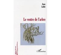 Le ventre de l'arbre - Anne Labbé - L'harmattan - broché - Roman