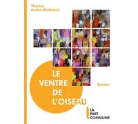 Le Ventre de l'oiseau - Thérèse André-Abdelaziz - La Part Commune - broché - Roman
