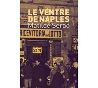Le Ventre de Naples Matilde Serao (Auteur), Marguerite Pozzoli (Traduction), Antonella Cilento (Préface)