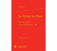 Le Ventre de Paris Oeuvres complètes - Les Rougon-Macquart, Histoire naturelle et sociale d'une famille sous le Second Empire - III - Pierre Glaudes - Classiques Garnier - relié - Roman