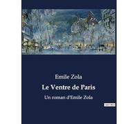Le ventre de paris: UN ROMAN D EMILE ZOLA