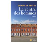 Le ventre des hommes - Samira El Ayachi - L'aube Eds De - broché - Roman
