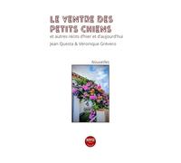 Le ventre des petis chiens et autres récits d'hier et d'aujourd'hui