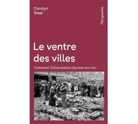 Le Ventre Des Villes - Comment L?Alimentation Façonne Nos Vies