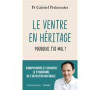 Le ventre en héritage Pourquoi j'ai mal ? - Gabriel Perlemuter - Flammarion - broché - Guide