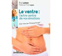Le ventre : L'autre centre de nos émotions: Aller mieux par l'Etiopsychologie
