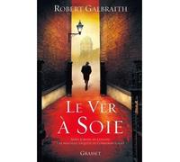 Le ver à soie Roman - traduit de l'anglais par Florianne VIdal - Robert Galbraith - Grasset - broché - Roman
