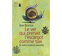 Le Ver Qui Prenait L'escargot Comme Taxi - Et Autres Histoires Naturelles