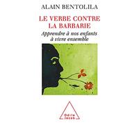 Le Verbe contre la barbarie: Apprendre à nos enfants à vivre ensemble