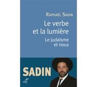 Le verbe et la lumiere - le judaisme et nous Raphaël Sadin (Auteur)