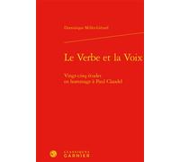 Le Verbe et la Voix Vingt-cinq études en hommage à Paul Claudel - Dominique Millet-Gérard - Classiques Garnier - relié - Essai