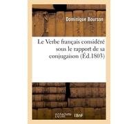 Le Verbe français considéré sous le rapport de sa conjugaison - Bourson-D - Hachette Bnf - broché - Livre