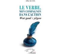 Alla Kane – Le verbe, mon compagnon dans l'action : Wat gaal : yëgoo – Broché