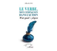 Le verbe, mon compagnon dans l'action: Wat gaal : yëgoo