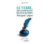 Le verbe, mon compagnon dans l'action Wat gaal : yȅgoo - Alla Kane - L'harmattan - broché - Essai