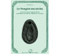 Le Vergini Arcaiche. Ovvero Di Come Le Antiche Donne Custodissero La Libertà, L'ebbrezza E La Gioia