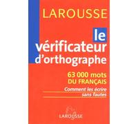 Le vérificateur d'orthographe : 63000 mots du français : comment les écrire sans faute