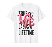 Le véritable Amour Dure Toute la Vie T-Shirt