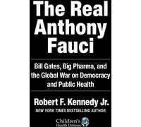 Le véritable Anthony Fauci : Bill Gates, Big Pharma et la guerre mondiale contre la démocratie et la santé publique (Children's Health Defense)