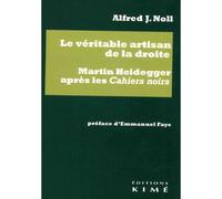 Le véritable artisan de la droite Martin Heidegger après les Cahiers noirs - Alfred Noll - Kime - broché - Essai