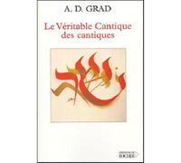 Le véritable Cantique des cantiques Introduction traditionnelle et kabbalistique au Cantique des cantiques avec commentaires verset par - Adolphe D. Grad - Rocher Eds Du - broché - Livre