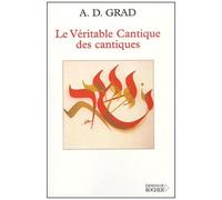 Le Véritable Cantique Des Cantiques - Introduction Traditionnelle Et Kabbalistique Au Cantique Des Cantiques Avec Commentaires Verset Par Verset Précédés Du Texte Hébreu Et De Sa Traduction