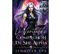 Le véritable compagnon de She-Alpha: Un partenaire rejeté, des ennemis aux amants, un mariage arrangé, une romance paranormale