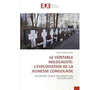 Le Véritable Holocauste: L'Exploitation de la Jeunesse Congolaise