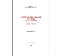 La Véritable Politique Et Ses Vertus Selon Aristote Recueil D'études