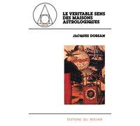 Le Véritable Sens des maisons astrologiques