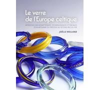 Le Verre de l'Europe celtique: Approches Archéométriques, technologiques et sociales d'un artisanat du prestige au second age du fer