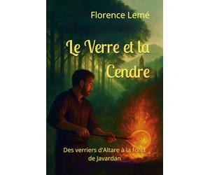 Le Verre et la Cendre: Des verriers d'Altare à la forêt de Javardan