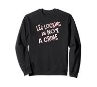 Le Verrouillage des Jambes n'est Pas Un Crime Sweatshirt