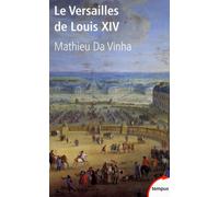 Mathieu Da Vinha – Le Versailles de Louis XIV – Broché