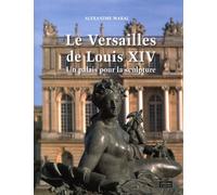 Le Versailles De Louis Xiv - Un Palais Pour La Sculpture