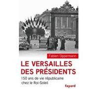 Le Versailles des présidents Fabien Oppermann (Auteur)