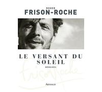 Le Versant du soleil Mémoires - Roger Frison-Roche - Arthaud - broché - Beau livre