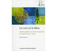 Le Vert Et Le Bleu , Identité Québécoise Et Identité Irlandaise Au Tournant Du Xx Siècle Jolivet, Simon (Auteur)
