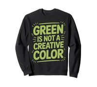 Le Vert n'est Pas Une Couleur créative Sweatshirt