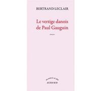Bertrand Leclair – Le vertige danois de Paul Gauguin – Roman – Broché – Actes Sud