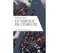 Romain Huet – Le vertige de l'émeute – Des Zad aux Gilets jaunes – Poche