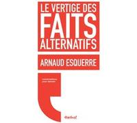 Le vertige des faits alternatifs Arnaud Esquerre (Auteur), Régis Meyran (Auteur)