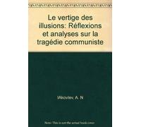 Le vertige des illusions: Réflexions et analyses sur la tragédie communiste