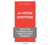 Le Vertige identitaire Tirer les leçons de l'expérience collective : comment peut basculer une démocratie ? - Alain Chouraqui - Actes sud - broché - Etude