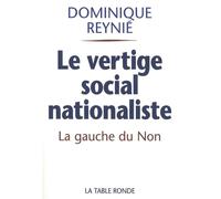 Le vertige social-nationaliste La gauche du Non et le référendum de 2005 - Dominique Reynié - Table ronde - broché - Essai