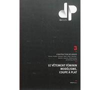 Le vêtement féminin, modélisme, coupe à plat - Tome 3: Construction des bases : kimonos, bustiers, blousons, maille, robes, manteaux, manches, capuches, maillots de bain