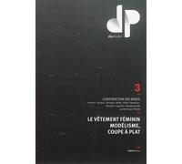 Le vêtement féminin, modélisme, coupe à plat - Tome 3 Construction des bases : kimonos, bustiers, blousons, maille, robes, manteaux, manches, capuches, maillots de bain - Dominique Pellen - Otkuut Dp 