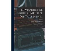 Le Viandier De Guillaume Tirel Dit Taillevent...