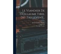 Le Viandier De Guillaume Tirel Dit Taillevent...